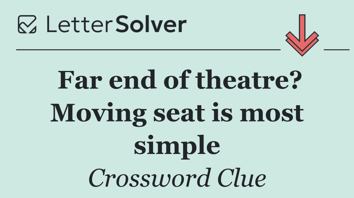Far end of theatre? Moving seat is most simple