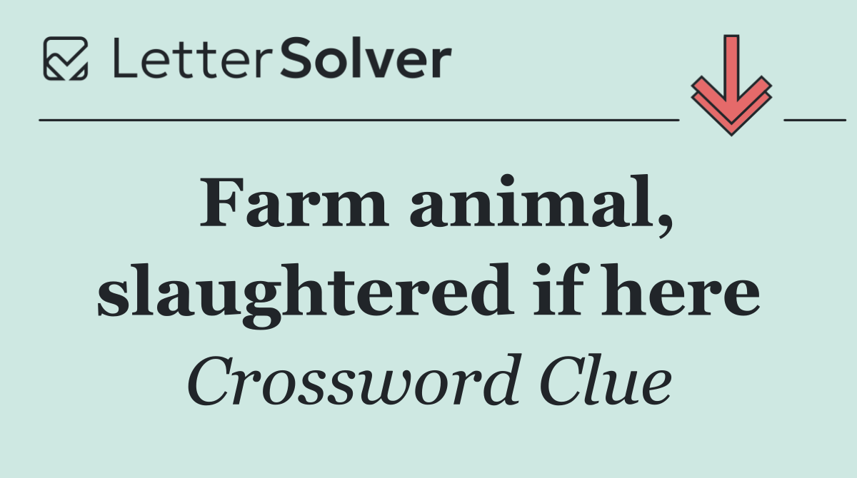 Farm animal, slaughtered if here