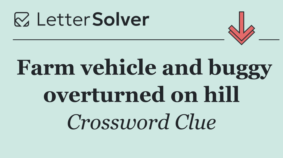 Farm vehicle and buggy overturned on hill