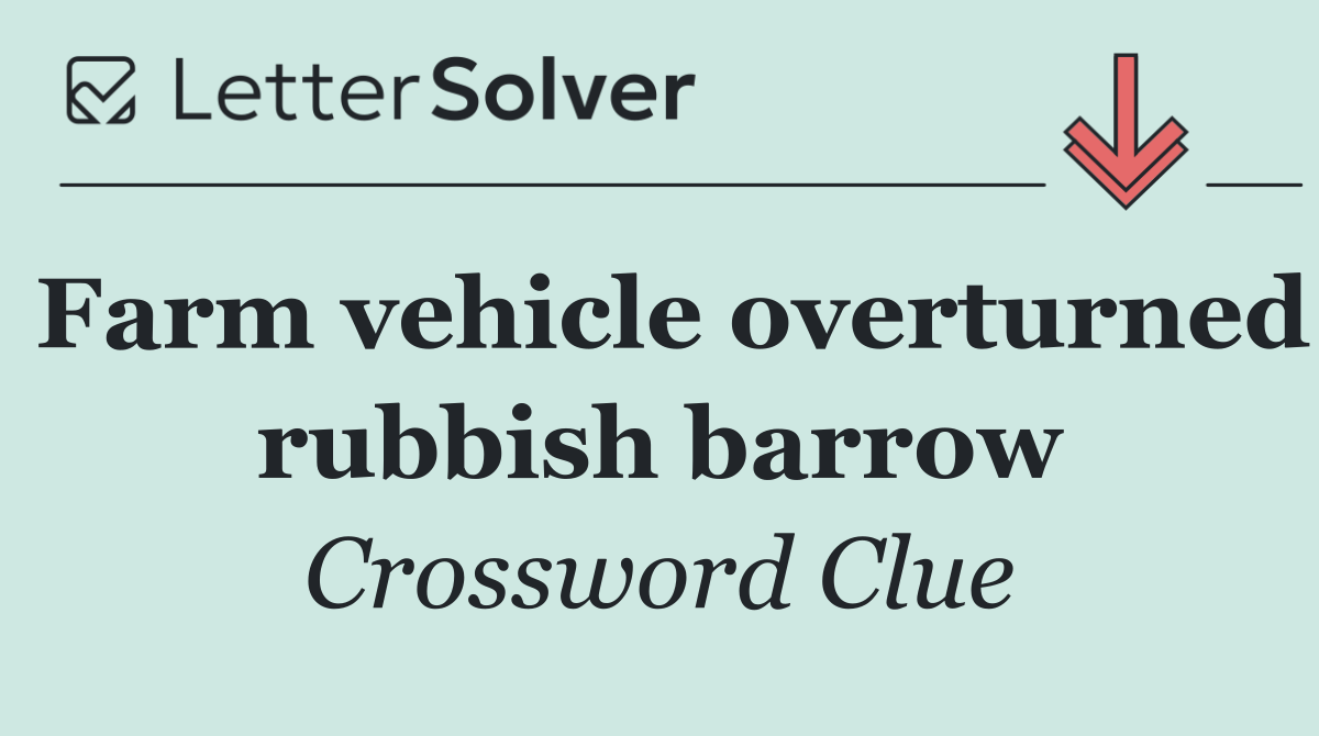 Farm vehicle overturned rubbish barrow