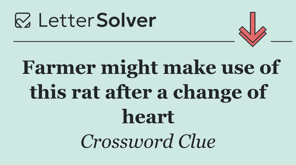 Farmer might make use of this rat after a change of heart