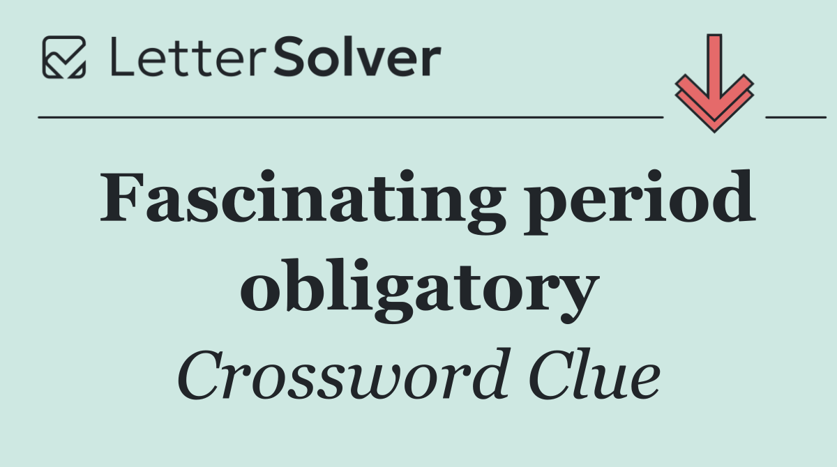 Fascinating period obligatory