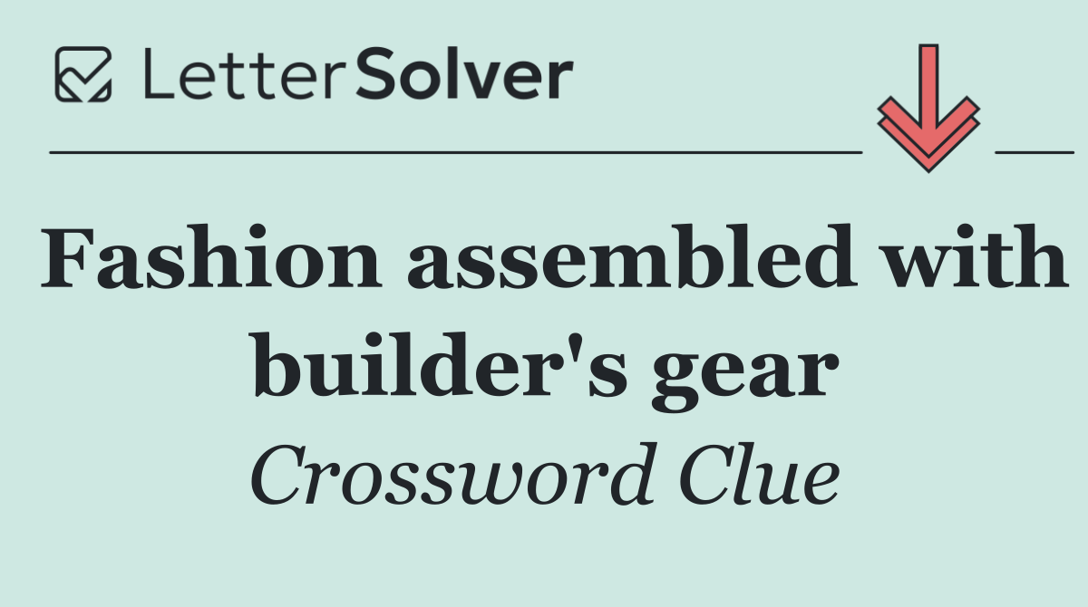 Fashion assembled with builder's gear