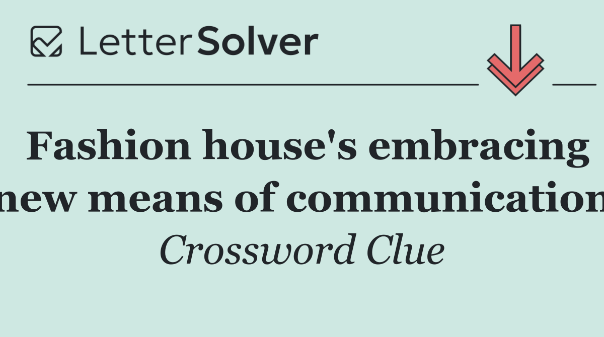 Fashion house's embracing new means of communication