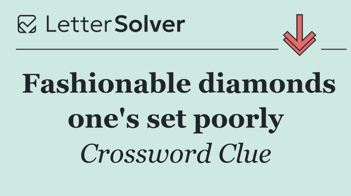 Fashionable diamonds one's set poorly