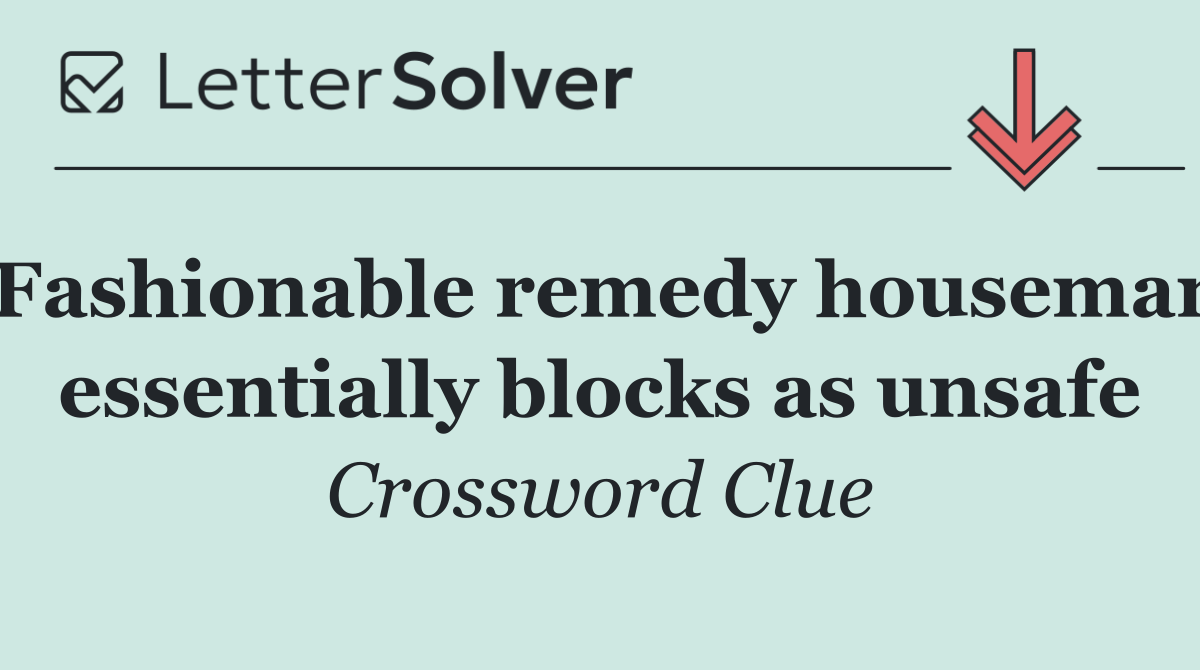 Fashionable remedy houseman essentially blocks as unsafe