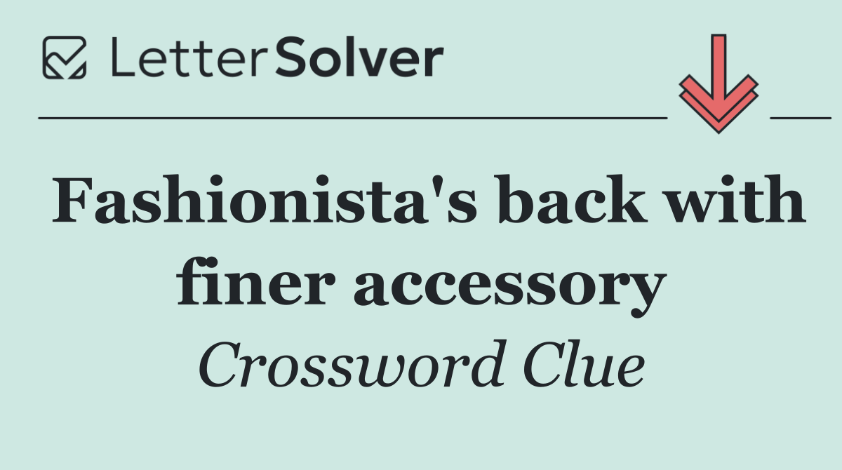 Fashionista's back with finer accessory