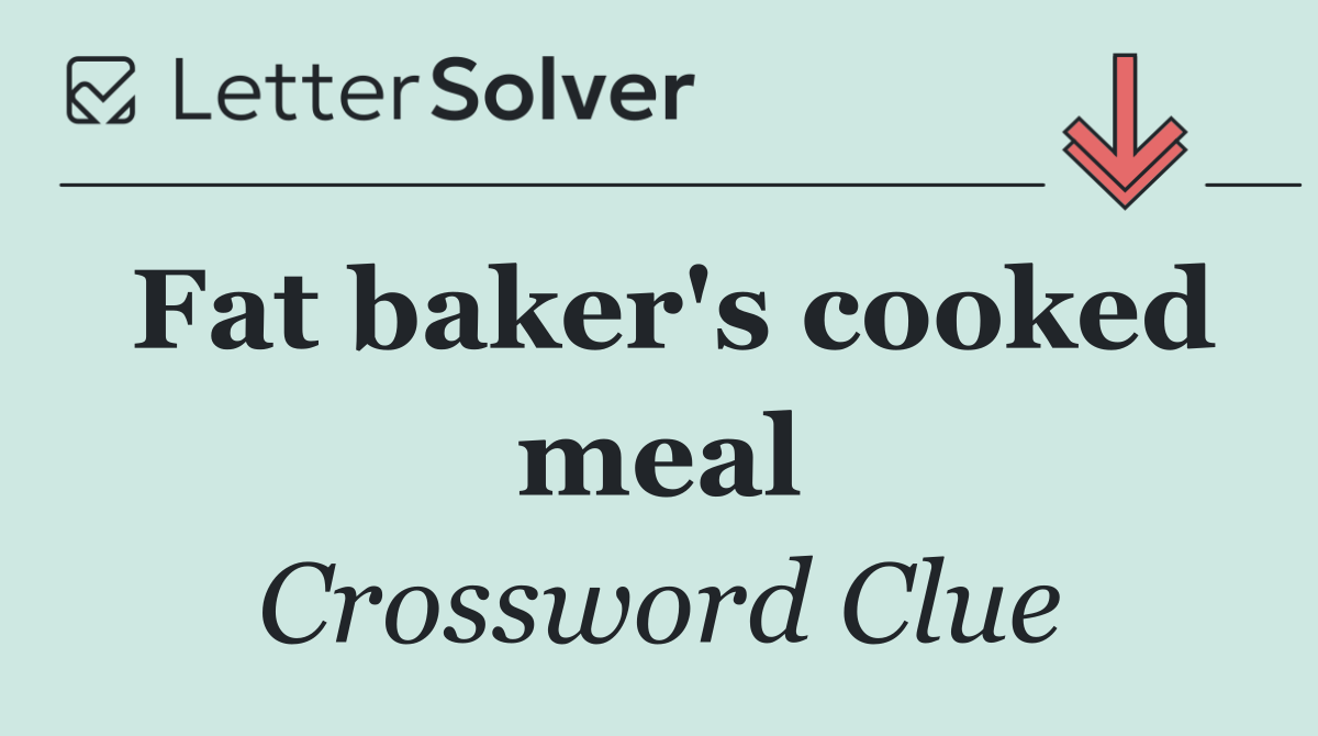 Fat baker's cooked meal