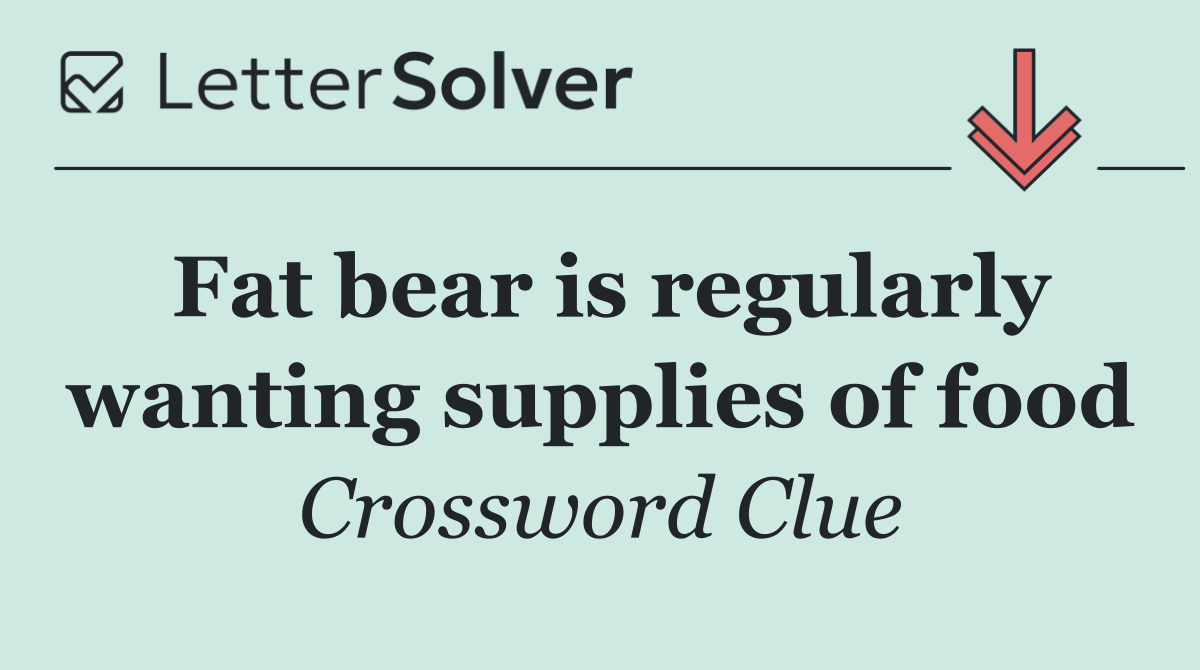 Fat bear is regularly wanting supplies of food