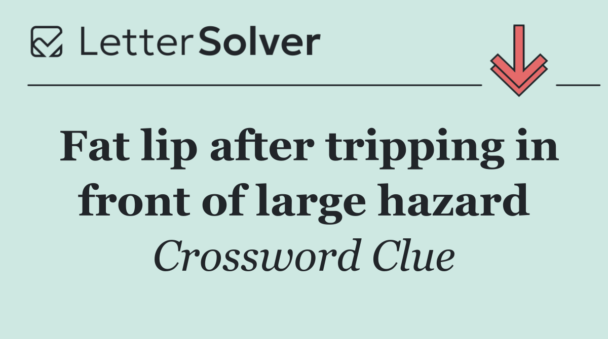 Fat lip after tripping in front of large hazard