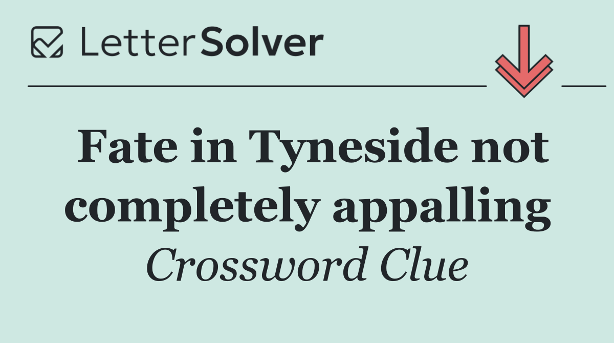 Fate in Tyneside not completely appalling