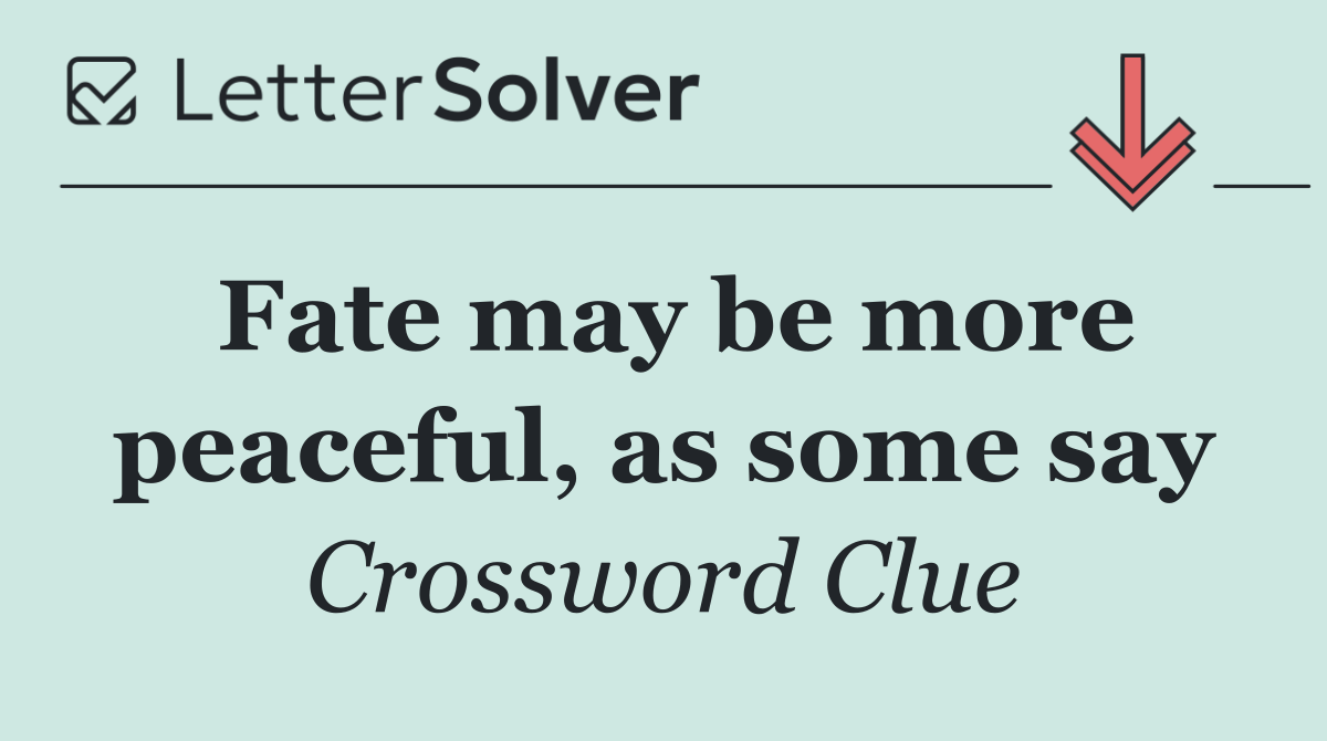 Fate may be more peaceful, as some say