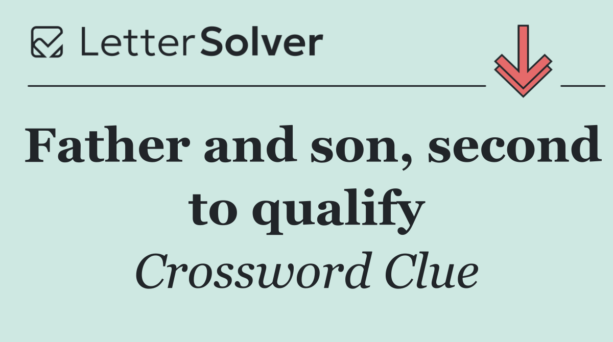 Father and son, second to qualify