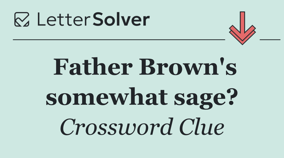 Father Brown's somewhat sage?