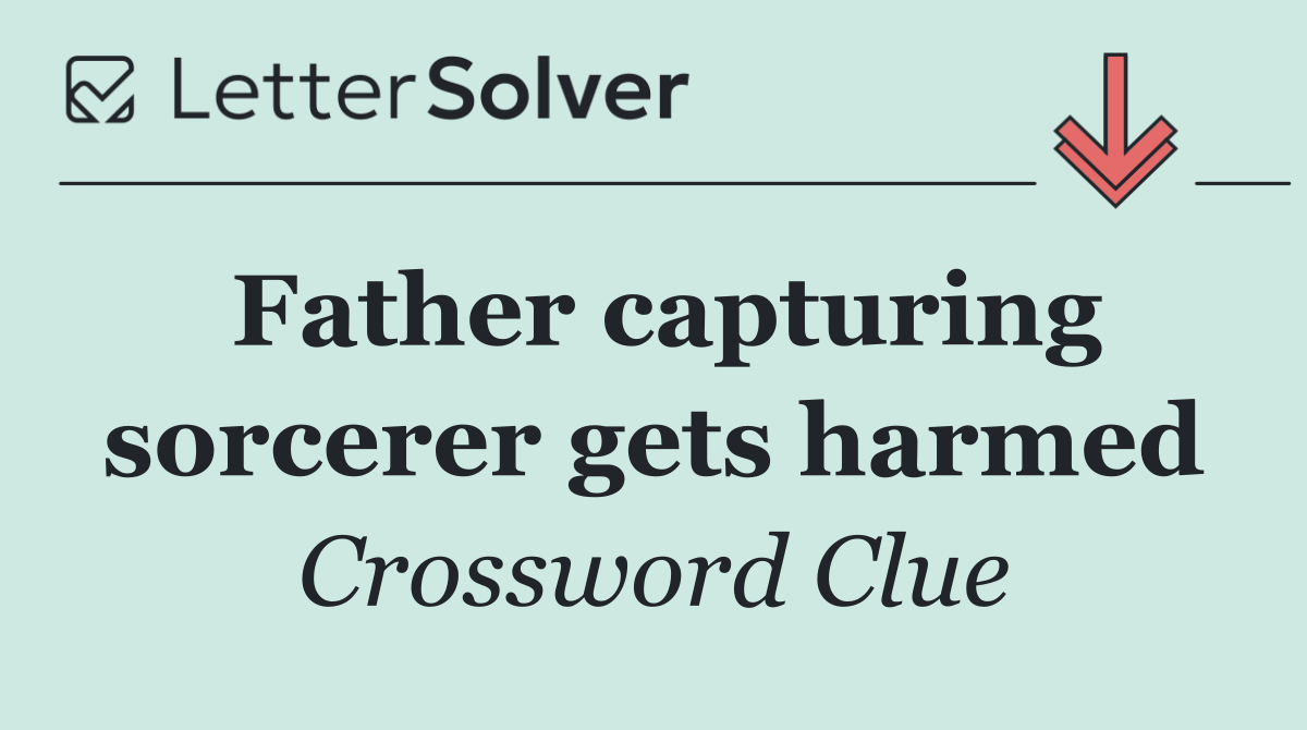 Father capturing sorcerer gets harmed