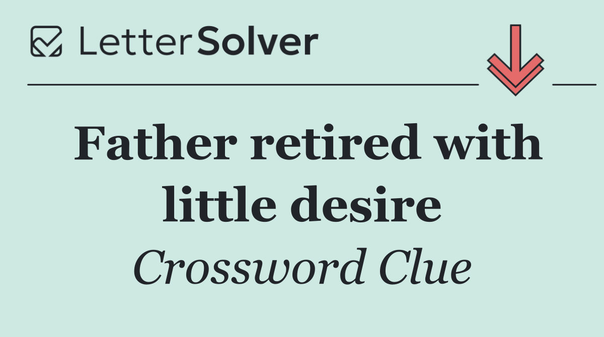Father retired with little desire