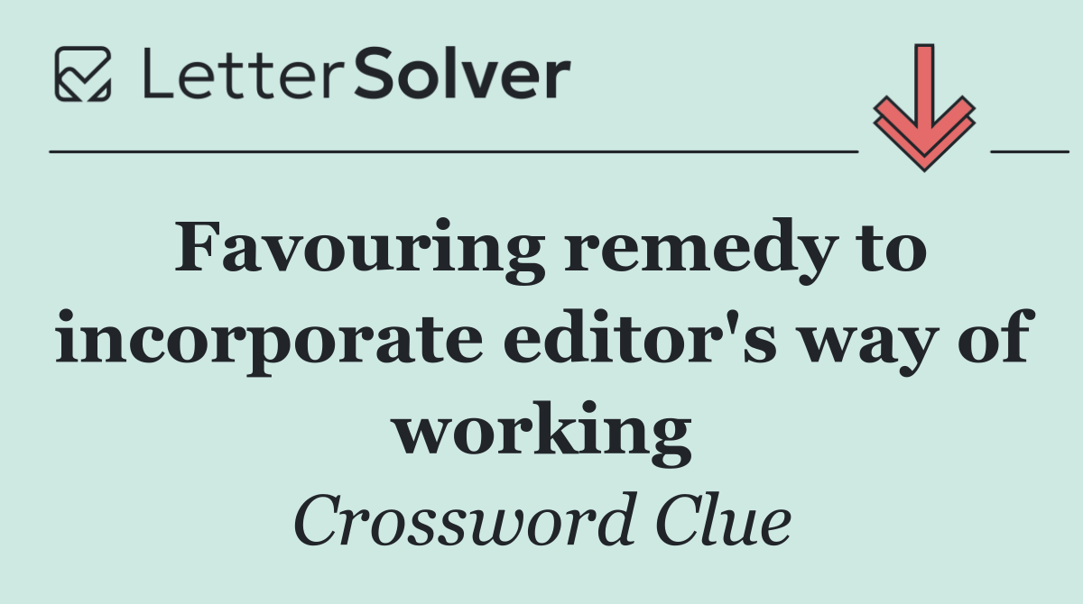 Favouring remedy to incorporate editor's way of working