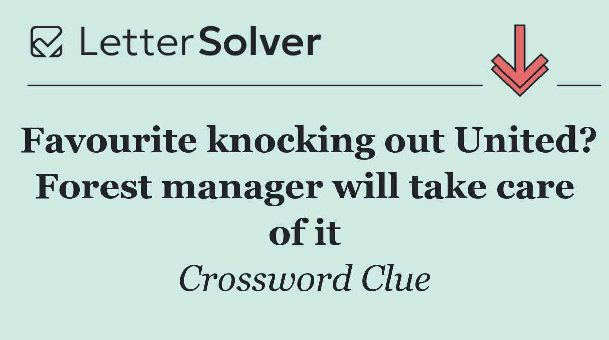 Favourite knocking out United? Forest manager will take care of it