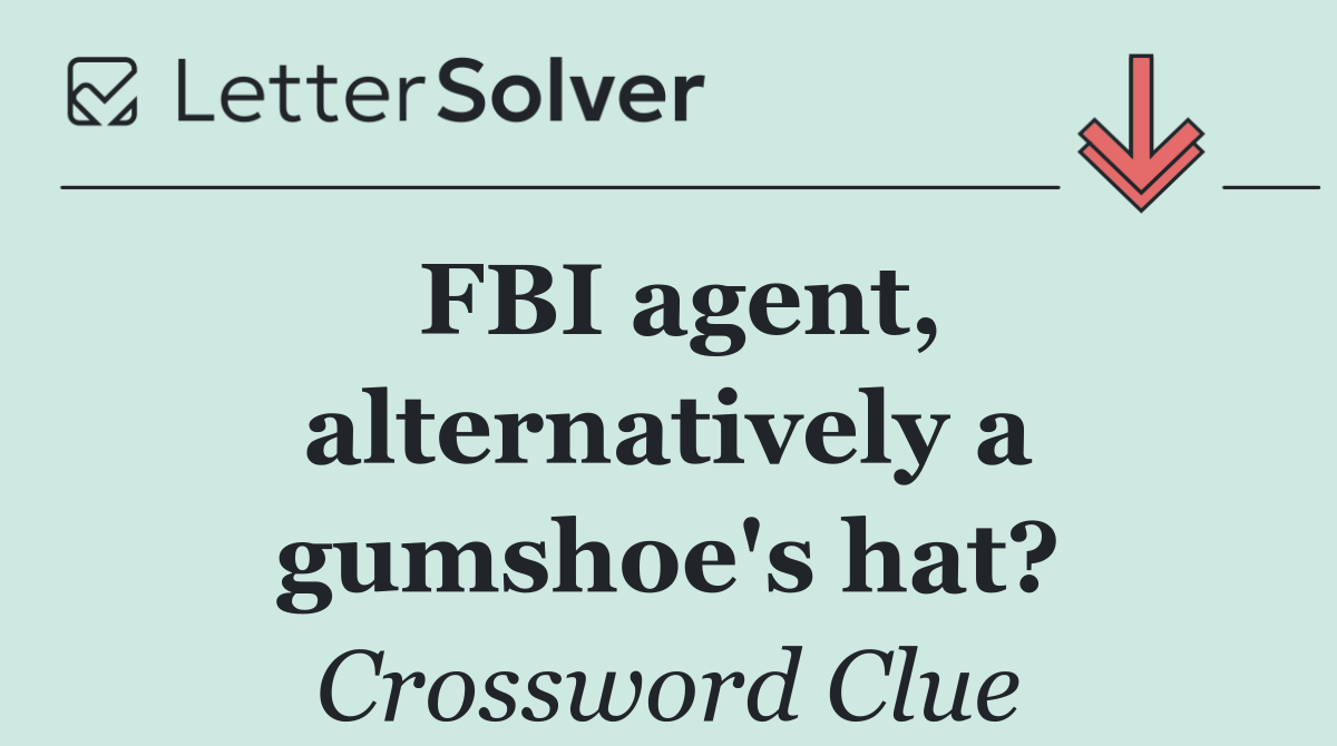 FBI agent, alternatively a gumshoe's hat?