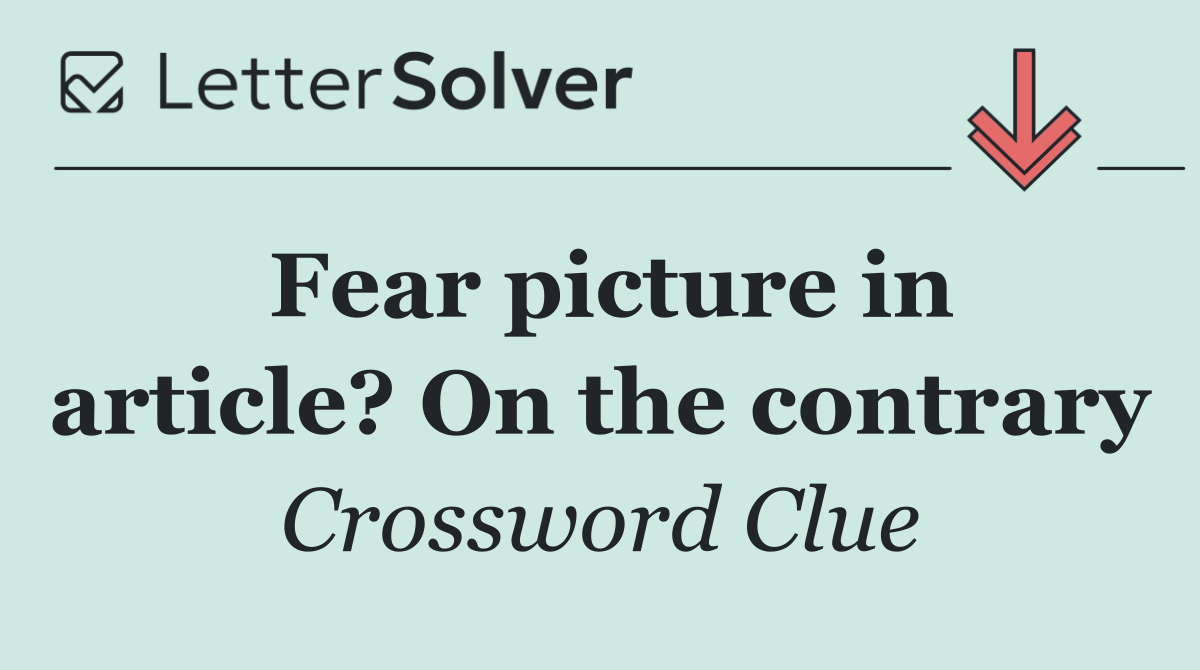 Fear picture in article? On the contrary