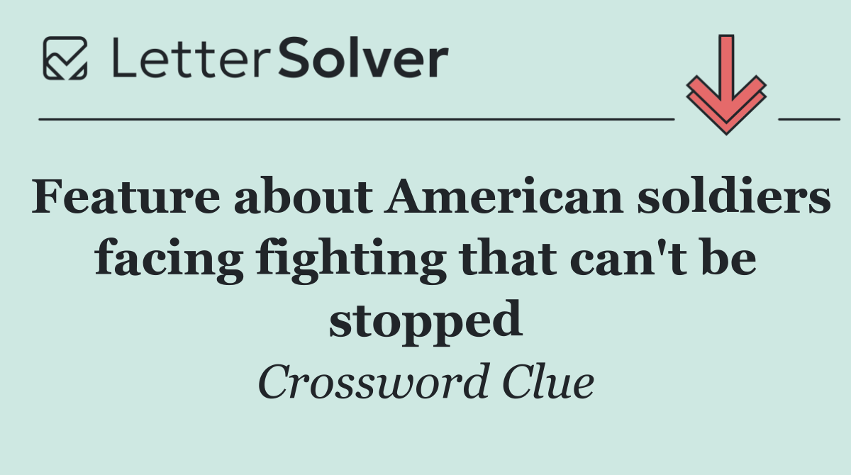 Feature about American soldiers facing fighting that can't be stopped