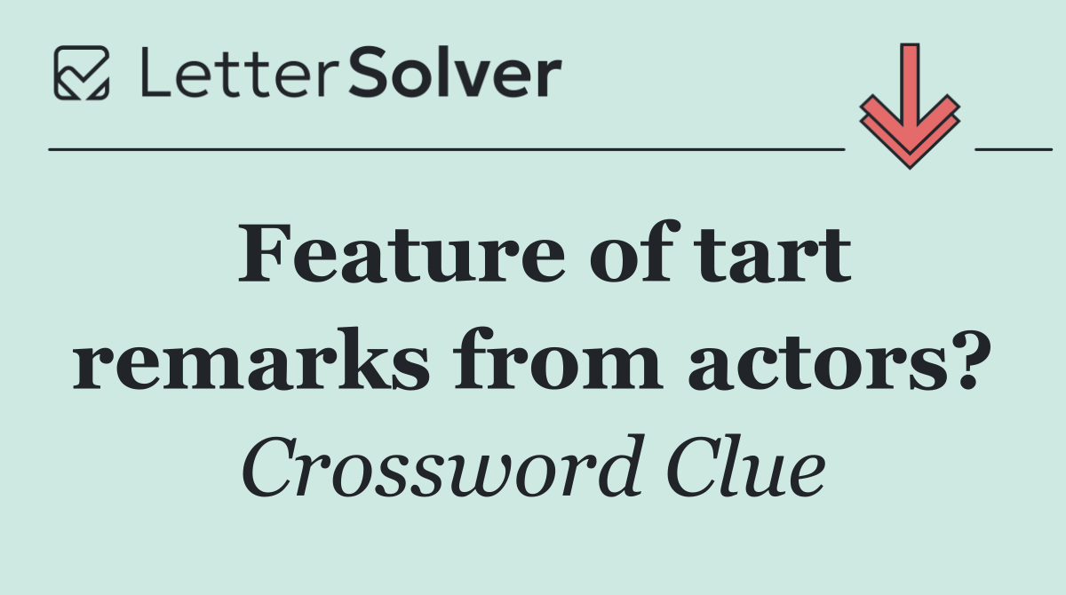 Feature of tart remarks from actors?