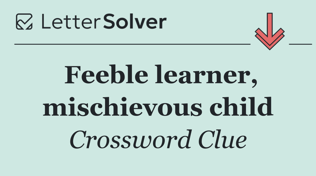 Feeble learner, mischievous child