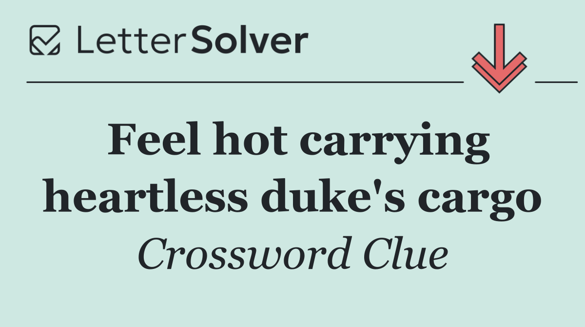 Feel hot carrying heartless duke's cargo