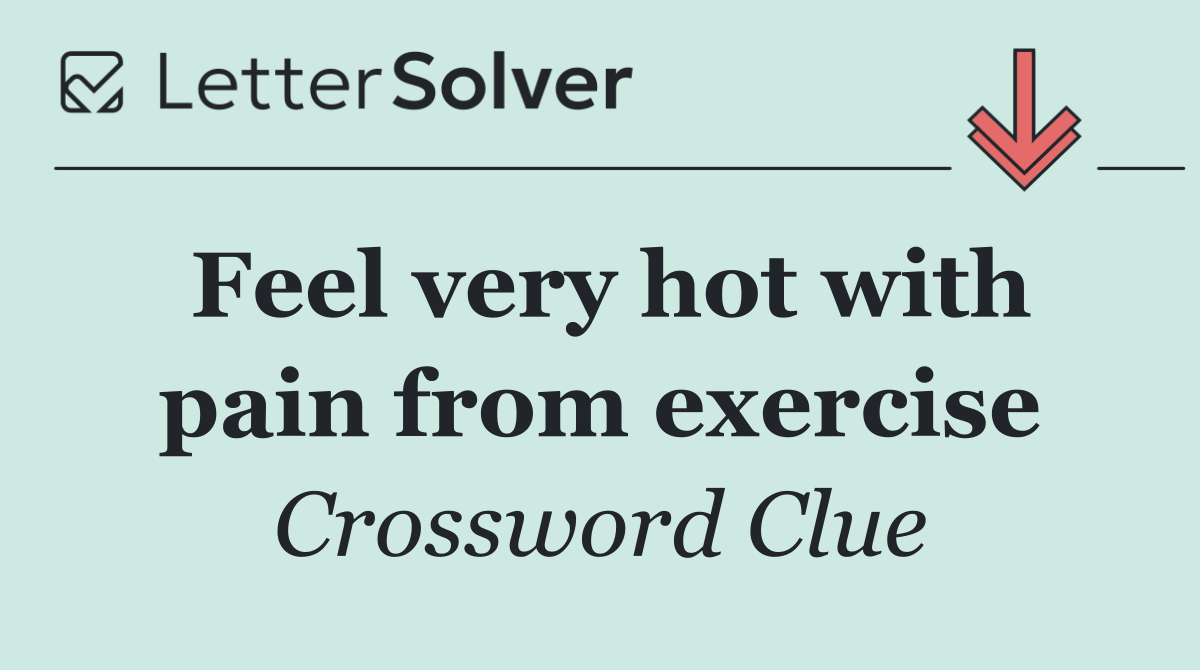 Feel very hot with pain from exercise