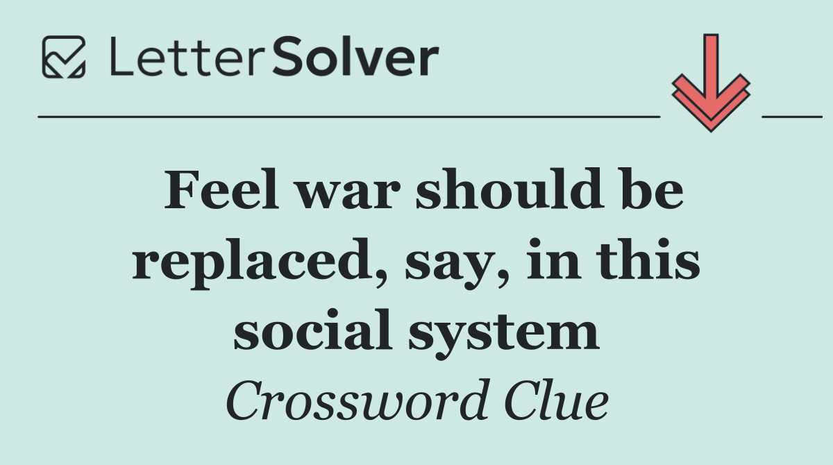 Feel war should be replaced, say, in this social system