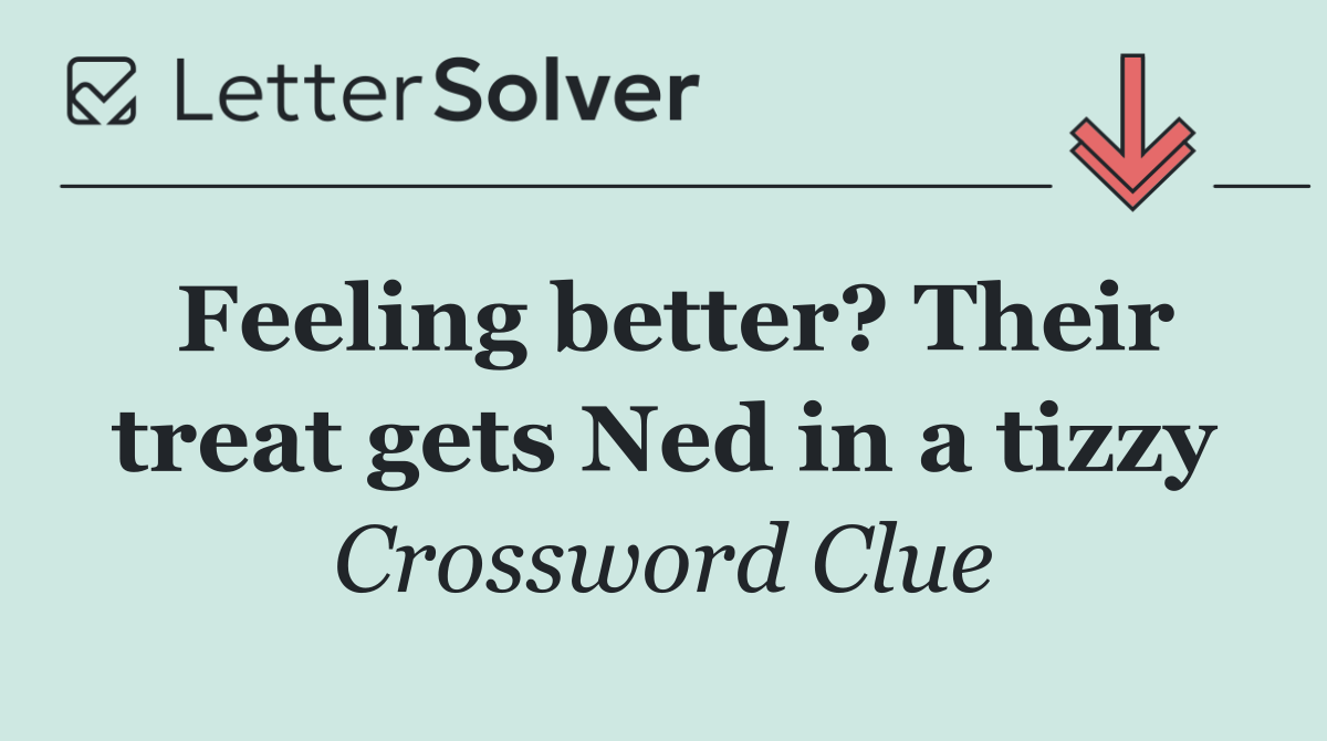 Feeling better? Their treat gets Ned in a tizzy