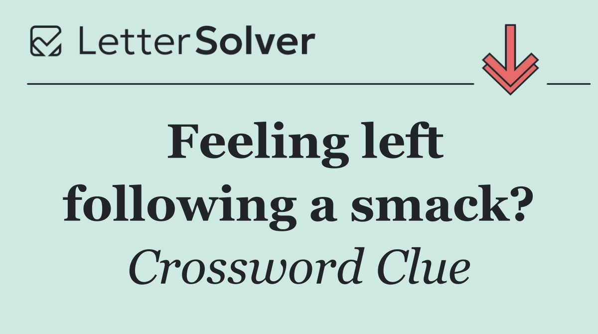Feeling left following a smack?