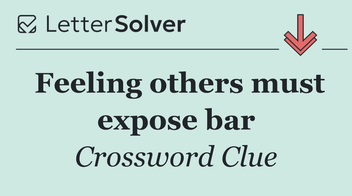 Feeling others must expose bar