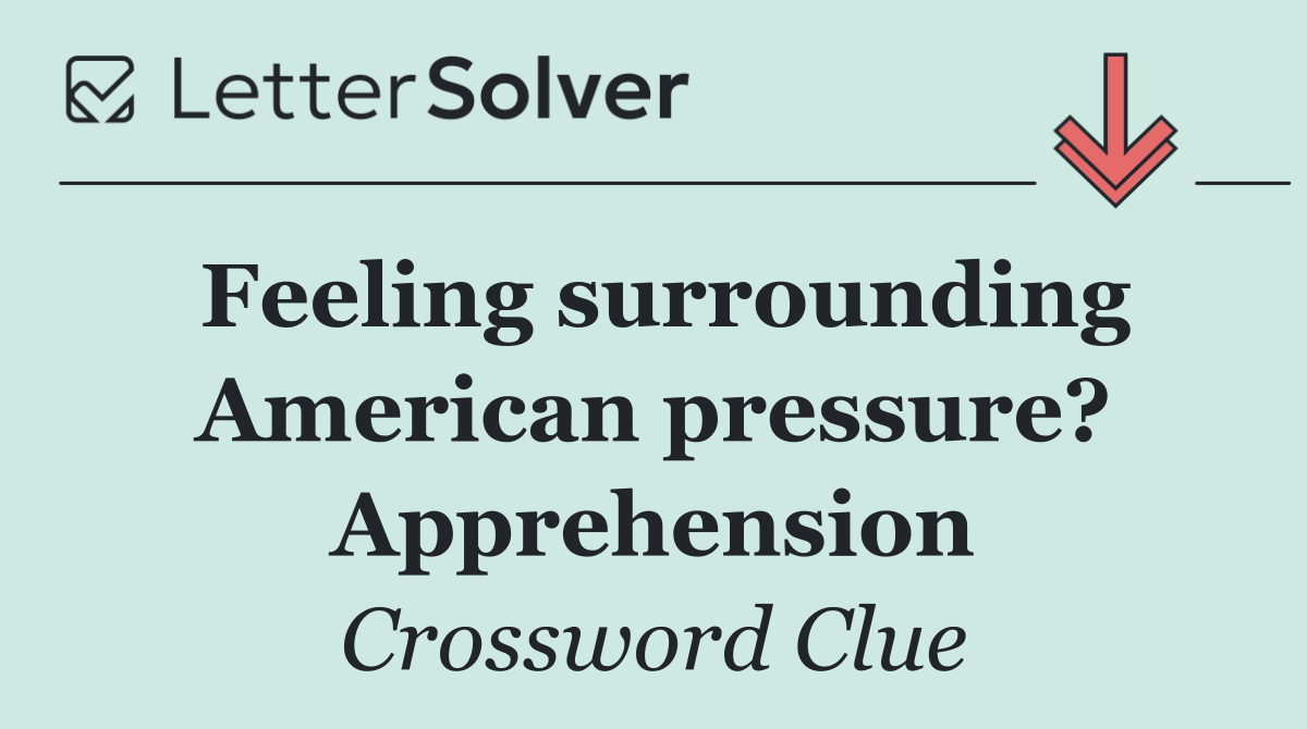 Feeling surrounding American pressure? Apprehension