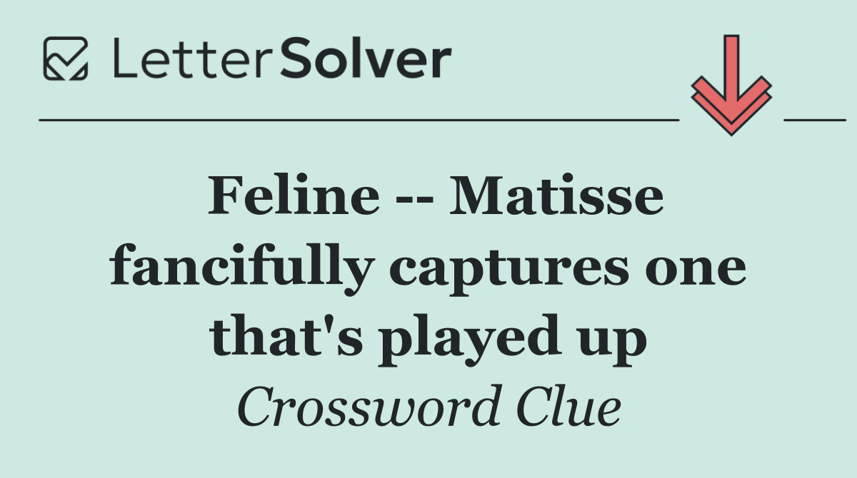Feline    Matisse fancifully captures one that's played up