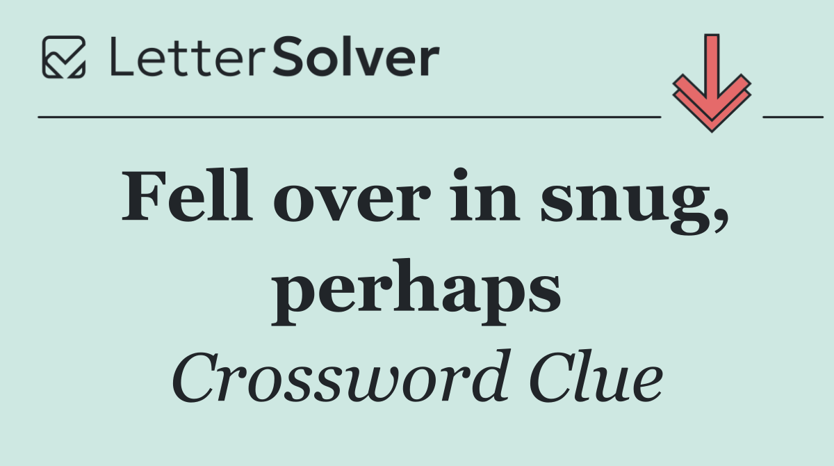 Fell over in snug, perhaps