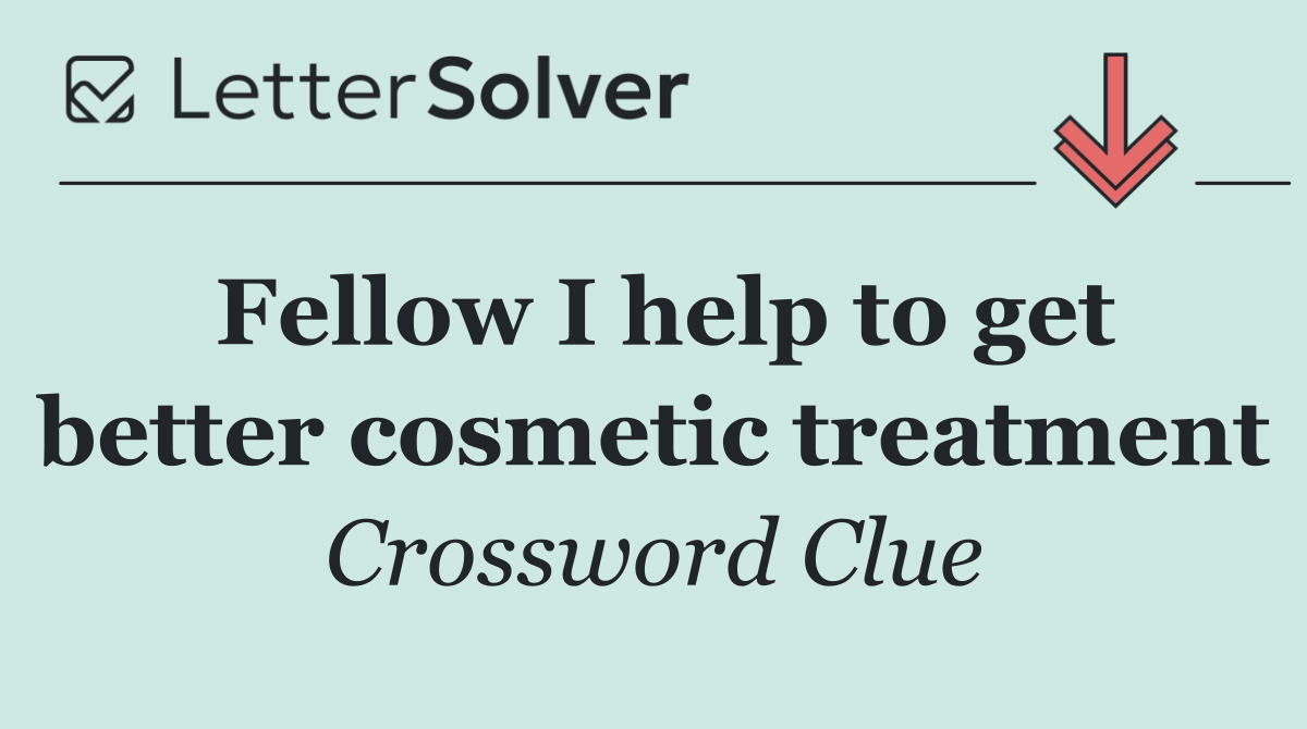 Fellow I help to get better cosmetic treatment