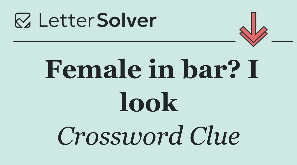 Female in bar? I look