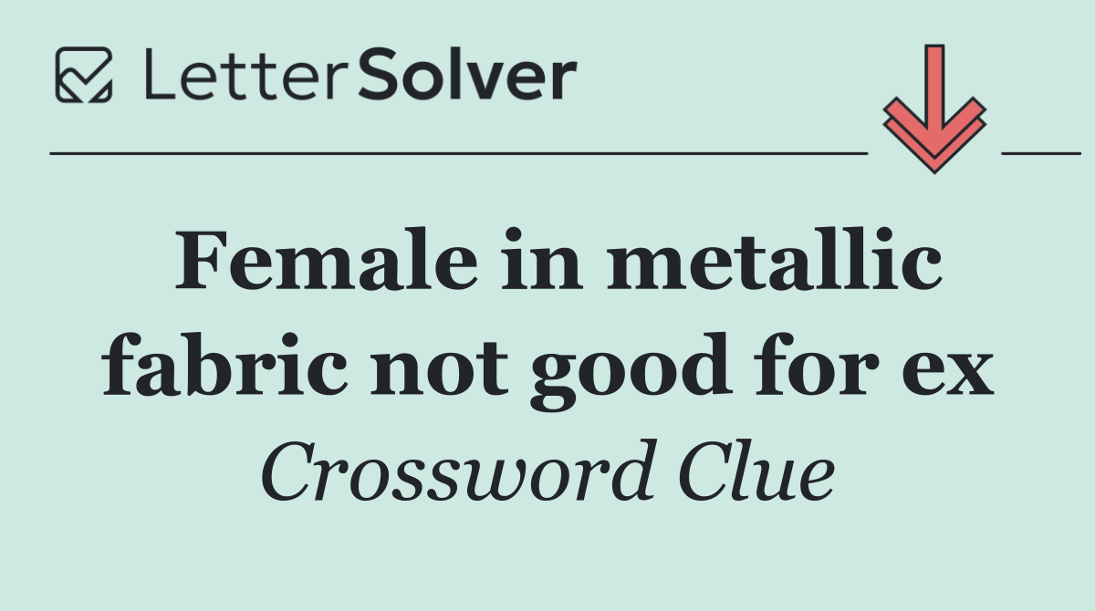 Female in metallic fabric not good for ex