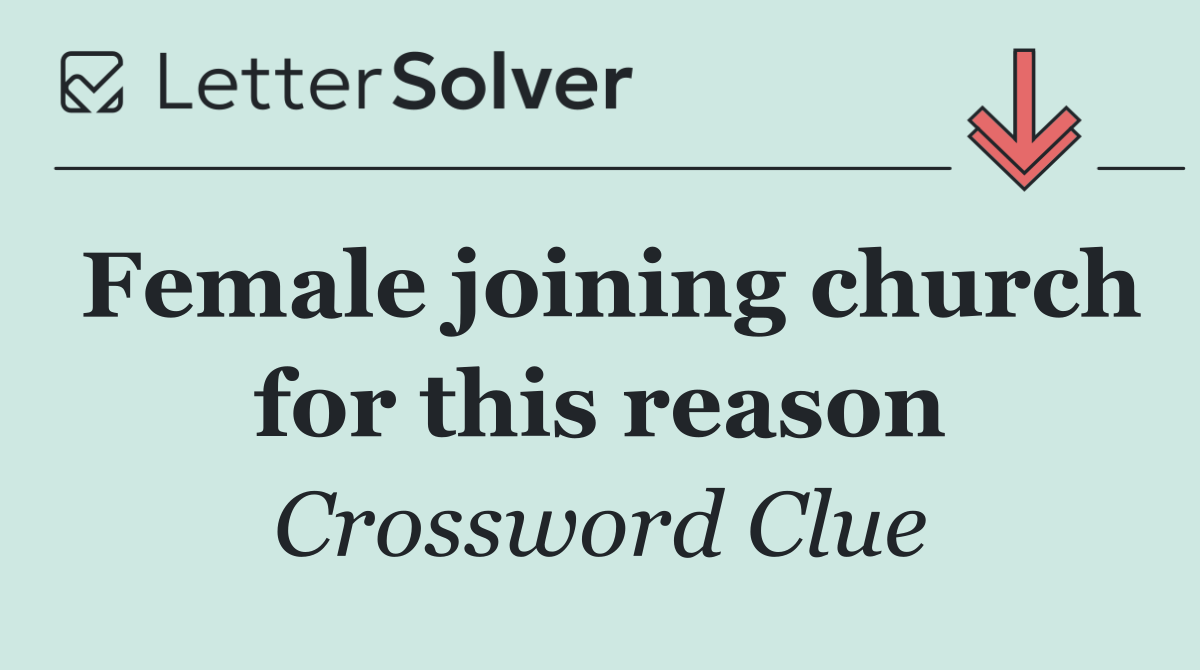 Female joining church for this reason