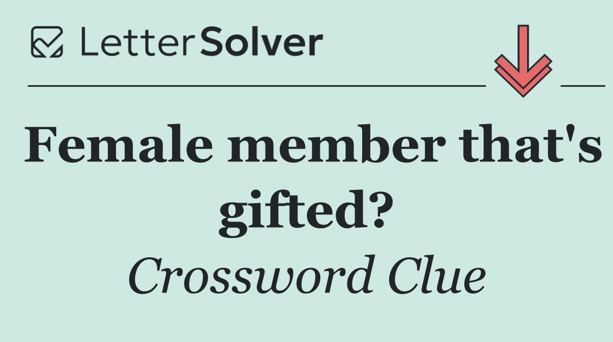 Female member that's gifted?