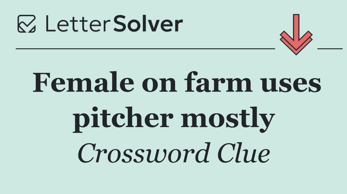 Female on farm uses pitcher mostly