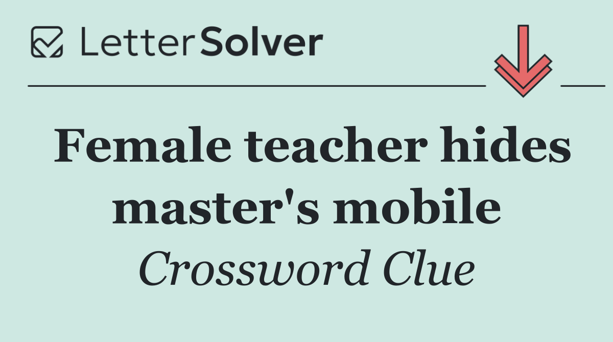 Female teacher hides master's mobile