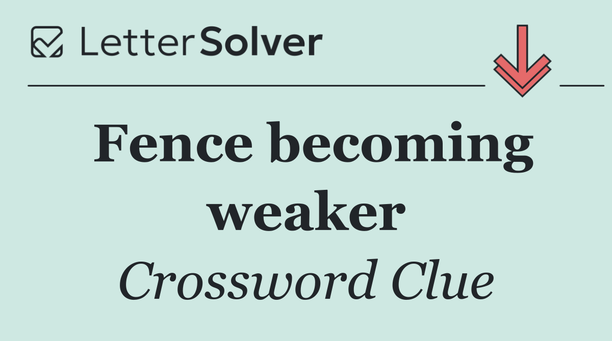 Fence becoming weaker