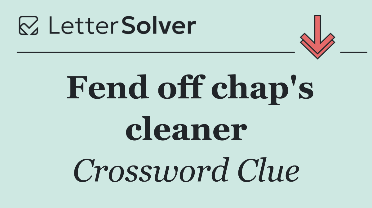 Fend off chap's cleaner