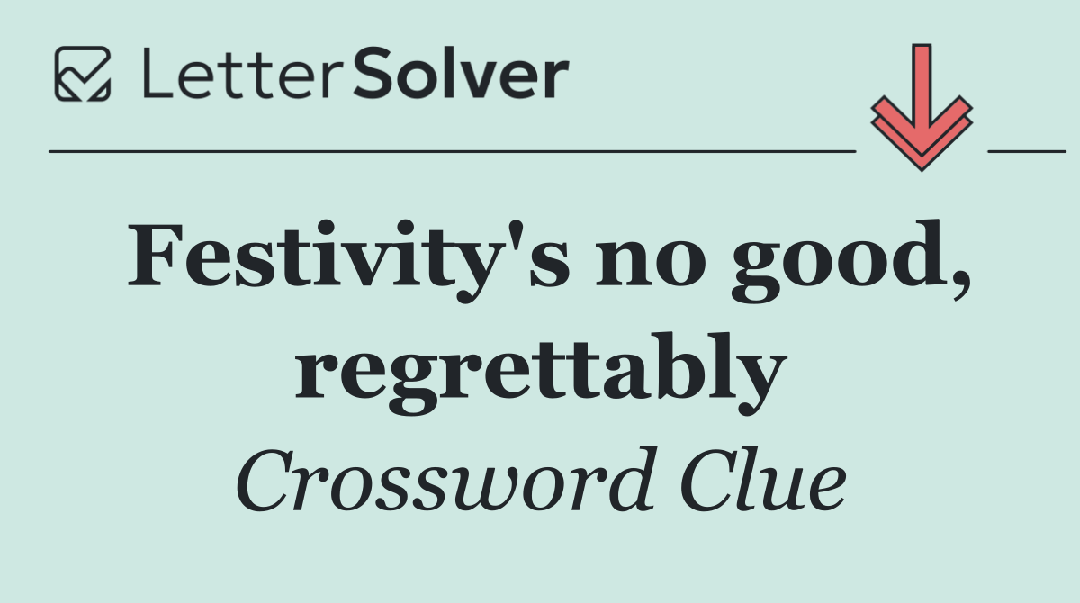 Festivity's no good, regrettably