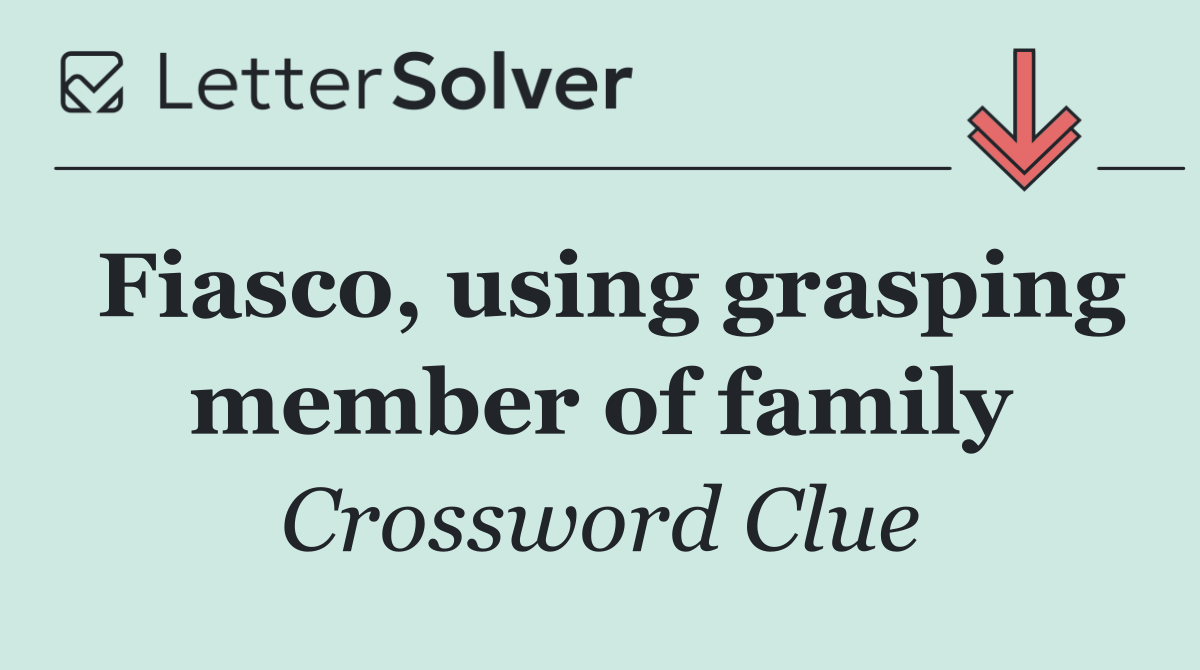 Fiasco, using grasping member of family