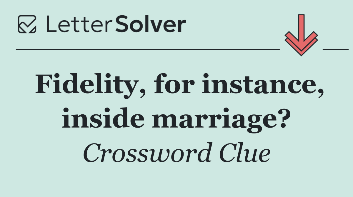 Fidelity, for instance, inside marriage?
