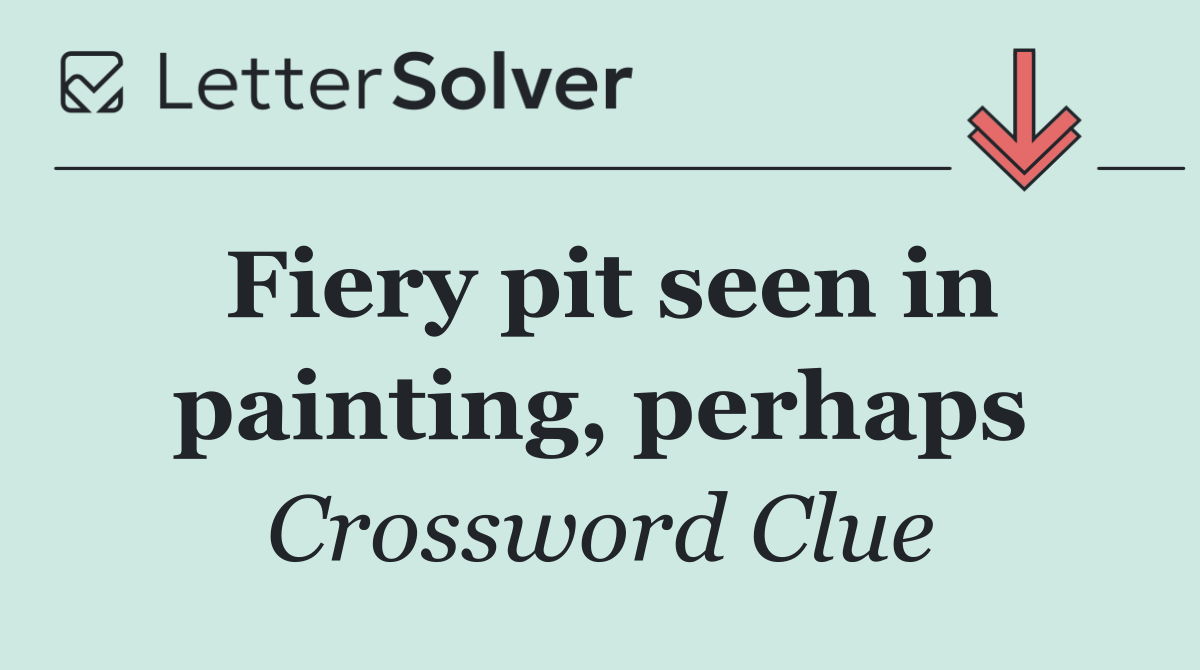 Fiery pit seen in painting, perhaps