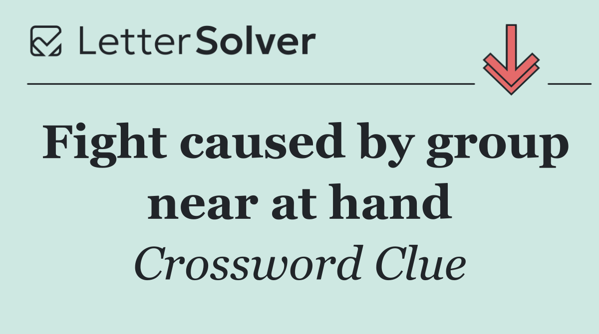 Fight caused by group near at hand